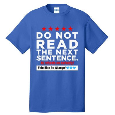 Do Not Read The Next Sentence! Vote Blue Kamala Harris 2024 Tall T-Shirt