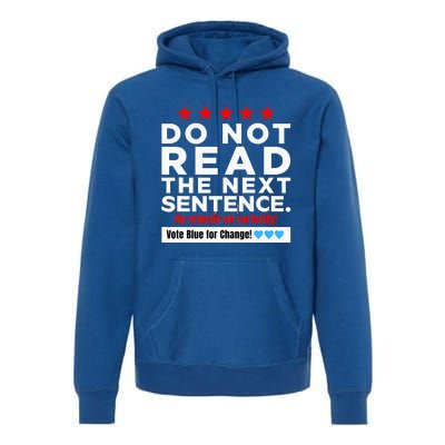 Do Not Read The Next Sentence! Vote Blue Kamala Harris 2024 Premium Hoodie