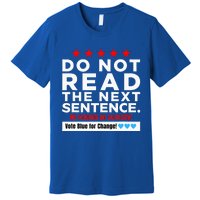 Do Not Read The Next Sentence! Vote Blue Kamala Harris 2024 Premium T-Shirt