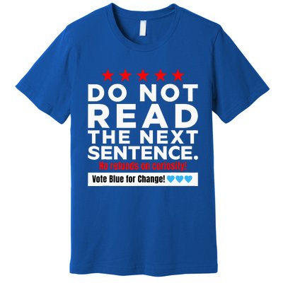 Do Not Read The Next Sentence! Vote Blue Kamala Harris 2024 Premium T-Shirt