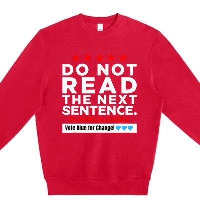 Do Not Read The Next Sentence! Vote Blue Kamala Harris 2024 Premium Crewneck Sweatshirt