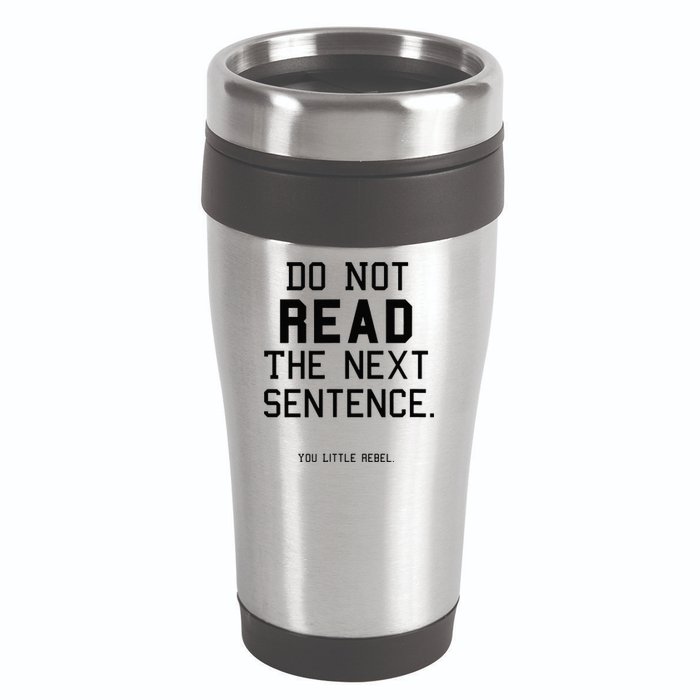 Do Not Read The Next Sentence Funny 16oz Travel Tumbler