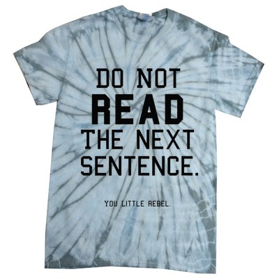 Do Not Read The Next Sentence Funny Tie-Dye T-Shirt