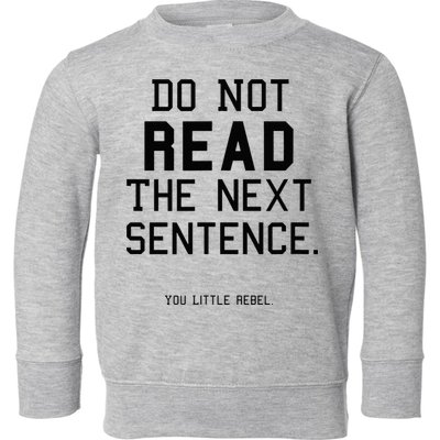 Do Not Read The Next Sentence Funny Toddler Sweatshirt