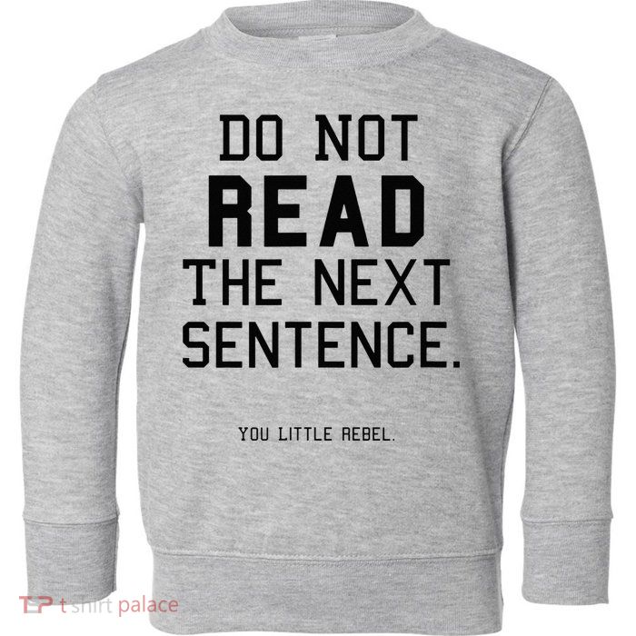 Do Not Read The Next Sentence Funny Toddler Sweatshirt