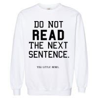 Do Not Read The Next Sentence Funny Garment-Dyed Sweatshirt
