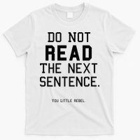Do Not Read The Next Sentence Funny T-Shirt