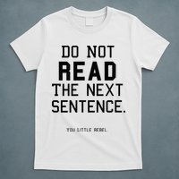 Do Not Read The Next Sentence Funny T-Shirt