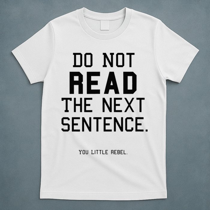 Do Not Read The Next Sentence Funny T-Shirt