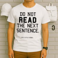 Do Not Read The Next Sentence Funny T-Shirt