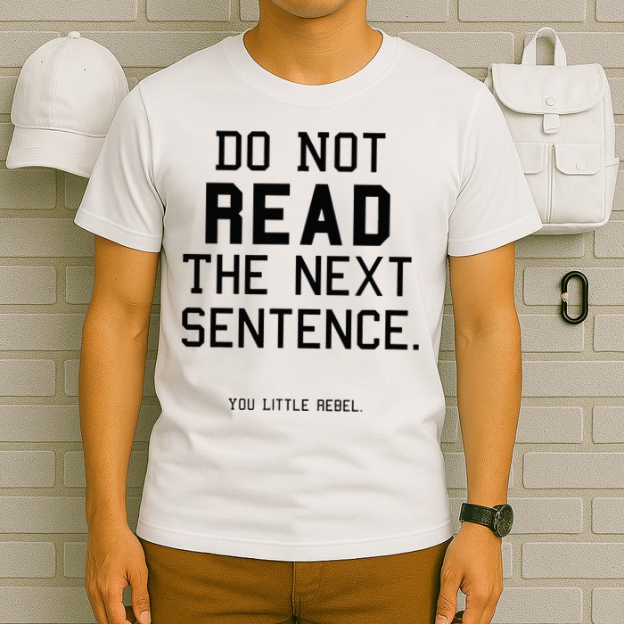 Do Not Read The Next Sentence Funny T-Shirt