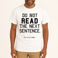 Do Not Read The Next Sentence Funny Tall T-Shirt