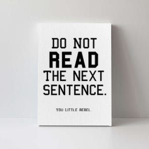 Do Not Read The Next Sentence Funny Canvas