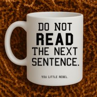 Do Not Read The Next Sentence Funny Mug