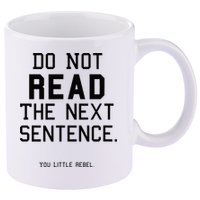 Do Not Read The Next Sentence Funny 11oz C Handle Ceramic Mug