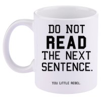 Do Not Read The Next Sentence Funny 11oz C Handle Ceramic Mug