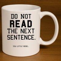 Do Not Read The Next Sentence Funny 11oz C Handle Ceramic Mug