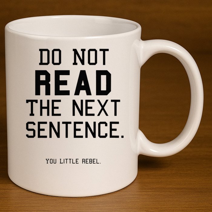 Do Not Read The Next Sentence Funny 11oz C Handle Ceramic Mug