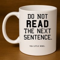 Do Not Read The Next Sentence Funny 11oz C Handle Ceramic Mug