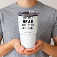 Do Not Read The Next Sentence Funny Tumbler