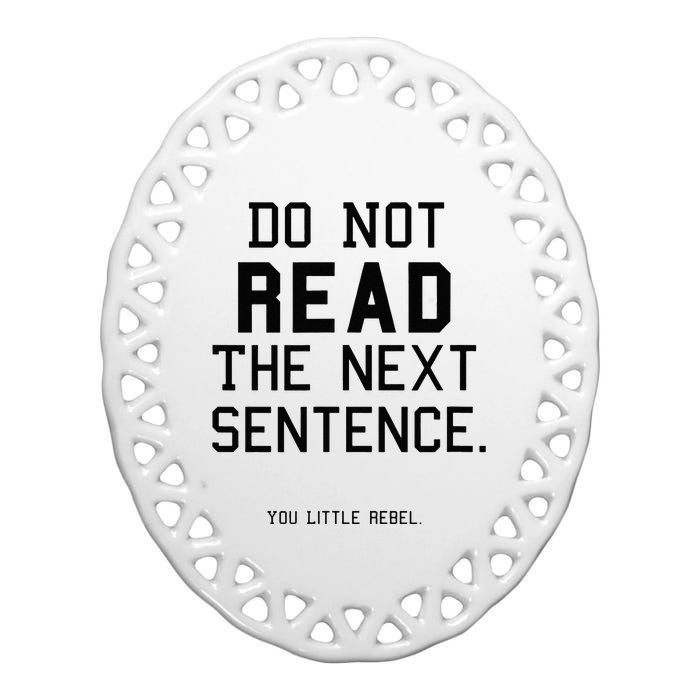 Do Not Read The Next Sentence Funny Ceramic Oval Ornament