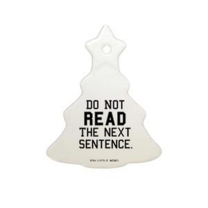 Do Not Read The Next Sentence Funny Ceramic Tree Ornament