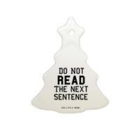 Do Not Read The Next Sentence Funny Ceramic Tree Ornament