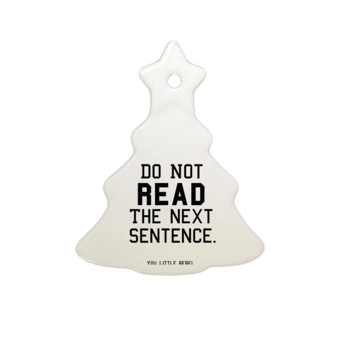 Do Not Read The Next Sentence Funny Ceramic Tree Ornament