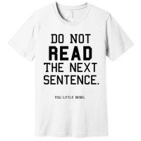 Do Not Read The Next Sentence Funny Premium T-Shirt