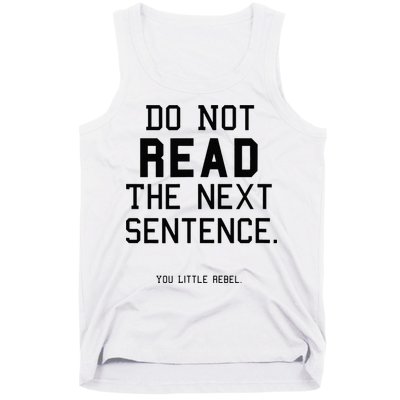 Do Not Read The Next Sentence Funny Tank Top