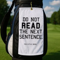 Do Not Read The Next Sentence Funny Golf Towel