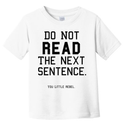 Do Not Read The Next Sentence Funny Toddler T-Shirt