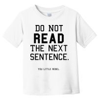 Do Not Read The Next Sentence Funny Toddler T-Shirt