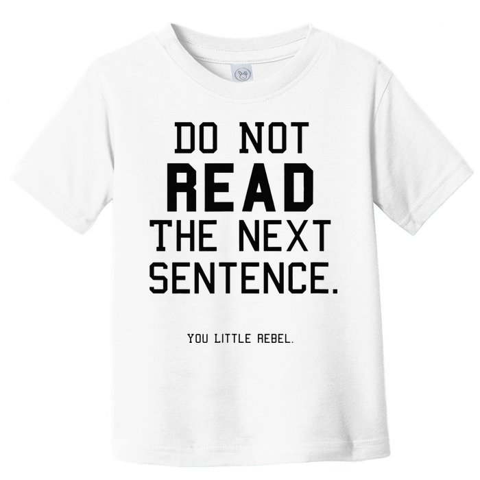 Do Not Read The Next Sentence Funny Toddler T-Shirt