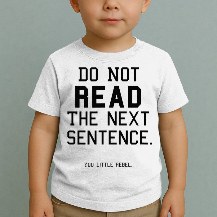 Do Not Read The Next Sentence Funny Toddler T-Shirt