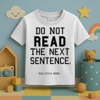 Do Not Read The Next Sentence Funny Toddler T-Shirt