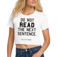 Do Not Read The Next Sentence Funny Crop Top