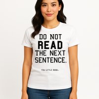 Do Not Read The Next Sentence Funny Womens T-Shirt