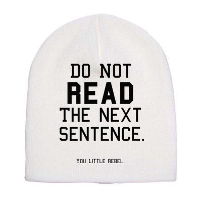 Do Not Read The Next Sentence Funny Short Acrylic Beanie