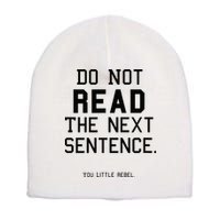 Do Not Read The Next Sentence Funny Short Acrylic Beanie