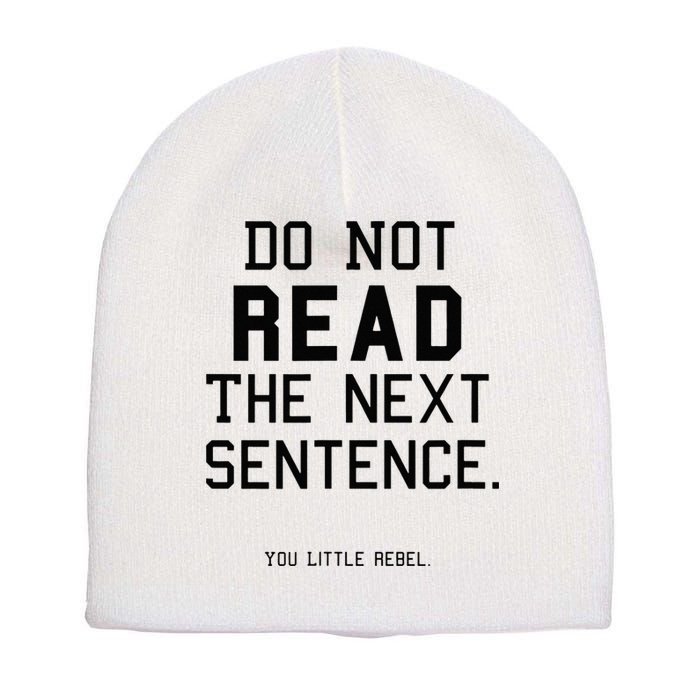 Do Not Read The Next Sentence Funny Short Acrylic Beanie