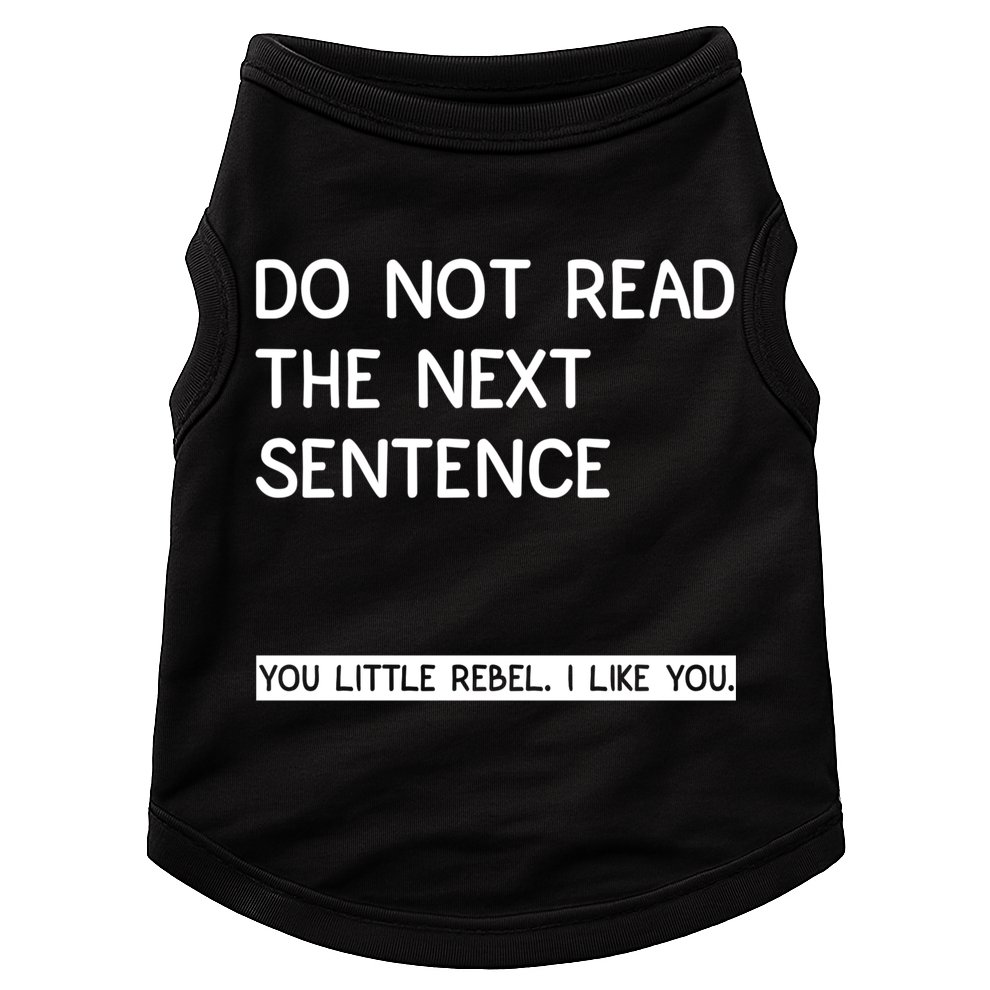 Do Not Read The Next Sentence You Little Rebbel Funny Sayings Doggie Tank