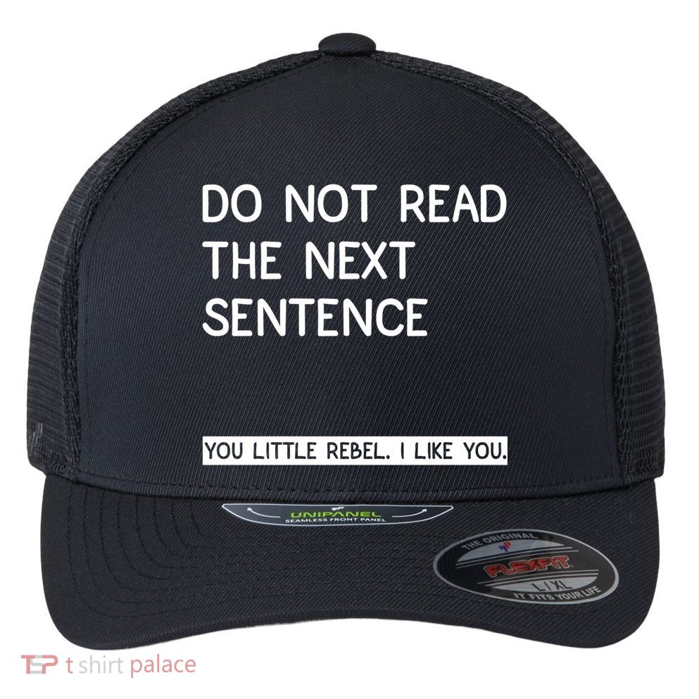 Do Not Read The Next Sentence You Little Rebbel Funny Sayings Flexfit Unipanel Trucker Cap
