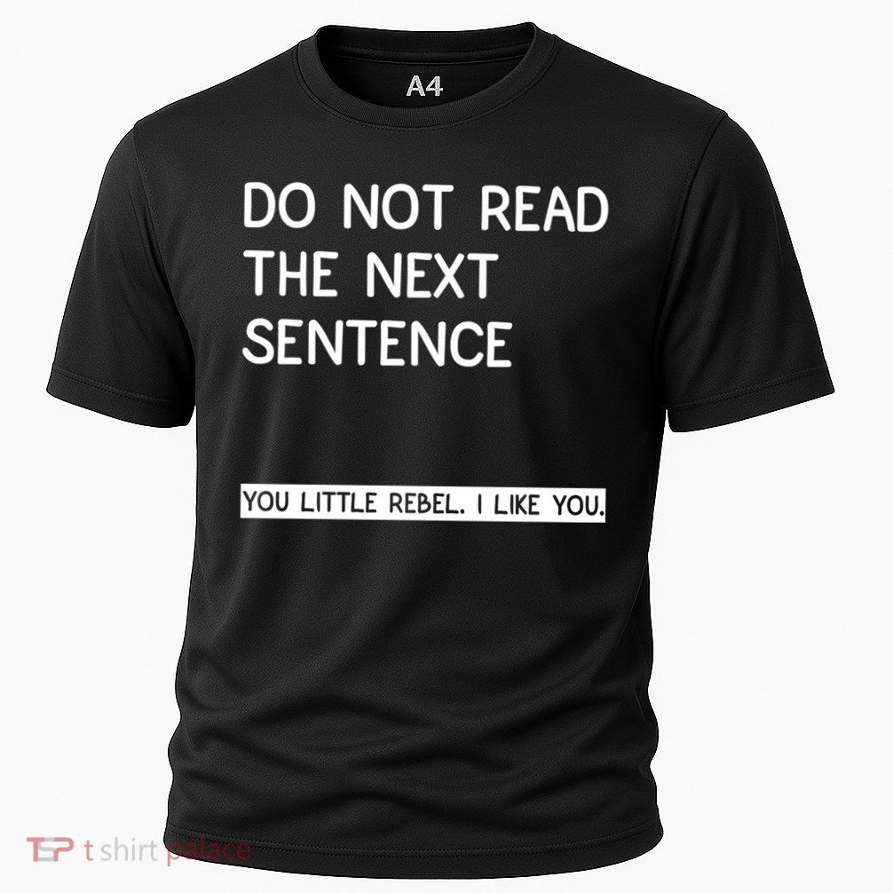 Do Not Read The Next Sentence You Little Rebbel Funny Sayings Performance Shirt