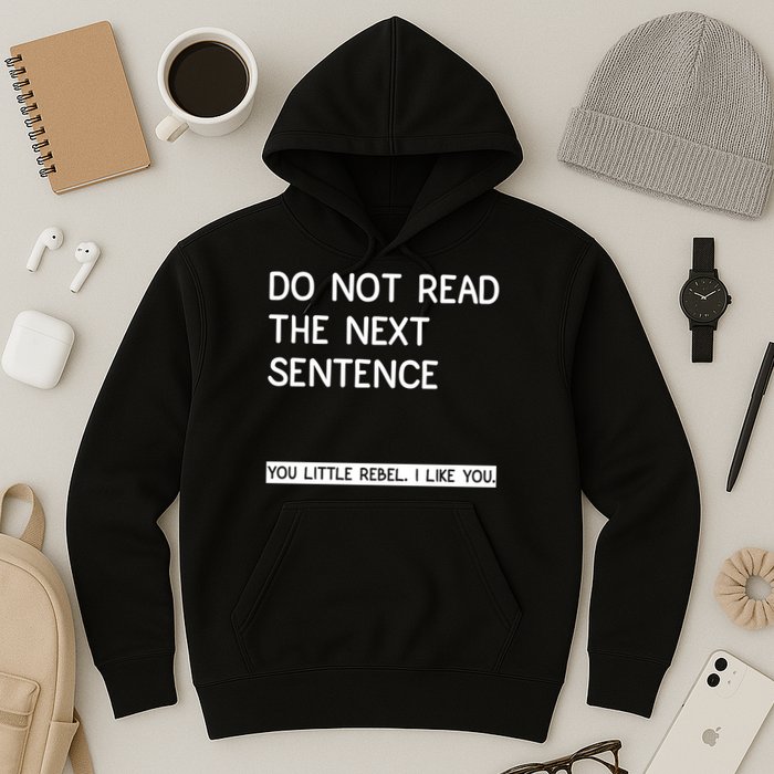 Do Not Read The Next Sentence You Little Rebbel Funny Sayings Hoodie