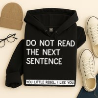 Do Not Read The Next Sentence You Little Rebbel Funny Sayings Hoodie