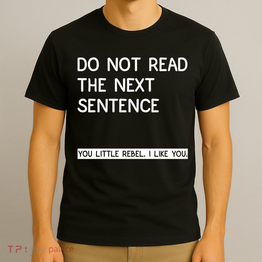 Do Not Read The Next Sentence You Little Rebbel Funny Sayings T-Shirt
