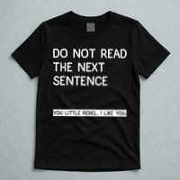Do Not Read The Next Sentence You Little Rebbel Funny Sayings T-Shirt