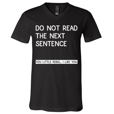 Do Not Read The Next Sentence You Little Rebbel Funny Sayings V-Neck T-Shirt
