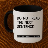 Do Not Read The Next Sentence You Little Rebbel Funny Sayings Mug